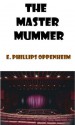 The Master Mummer by E. PHILLIPS OPPENHEIM - E. Phillips Oppenheim