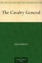 The Cavalry General - Xenophon, Henry Graham Dakyns