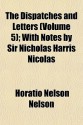 The Dispatches and Letters (Volume 5); With Notes by Sir Nicholas Harris Nicolas - Horatio Nelson