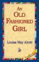 An Old Fashioned Girl - Louisa May Alcott