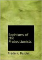 Sophisms of the Protectionists - Frédéric Bastiat