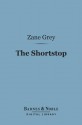 The Shortstop (Barnes & Noble Digital Library) - Zane Grey