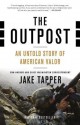 The Outpost: An Untold Story of American Valor - Jake Tapper