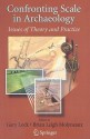 Confronting Scale in Archaeology: Issues of Theory and Practice - Gary Lock