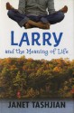 Larry and the Meaning of Life - Janet Tashjian