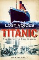 Lost Voices From the Titanic: The Definitive Oral History - Nick Barratt