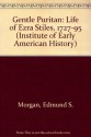 Gentle Puritan a Life of Ezra Stiles, 1727-1795 (Institute of Early American History) - Edmund S. Morgan