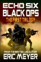 Echo Six: Black Ops - The First Trilogy (Books 1-3) - Eric Meyer