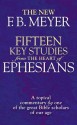 Fifteen Key Studies from the Heart of Ephesians: A Topical Commentary by One of the Great Bibles Scholars of Our Age - F.B. Meyer