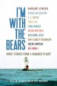 I'm With the Bears: Short Stories from a Damaged Planet - T.C. Boyle, Mark Martin, Paolo Bacigalupi, Margaret Atwood