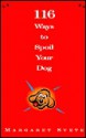 116 Ways to Spoil Your Dog - Margaret Svete, Lynne Amft