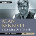 The Laying On Of Hands (Bbc Radio Collection) - Alan Bennett