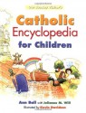 Our Sunday Visitor's Catholic Encyclopedia for Children - Ann Ball, Julianne M. Will