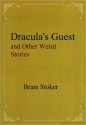 Dracula's Guest and Other Weird Stories - Bram Stoker