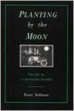 Planting by the Moon: On Life in a Mountain Hamlet - Peter Stillman