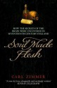 Soul Made Flesh: How The Secrets of the Brain were uncovered in Seventeenth Century England - Carl Zimmer