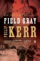 Field Gray: A Bernie Gunther Novel - Philip Kerr