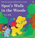 Spot's Walk in the Woods: Lift the Pictures/Find the Words - Eric Hill