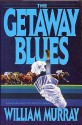 The Getaway Blues - William Murray