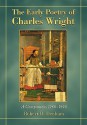 The Early Poetry of Charles Wright: A Companion, 19601990 - Robert D. Denham