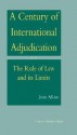 A Century of International Adjudication: The Rule of Law and Its Limits - Jean Allain, Avril McDonald