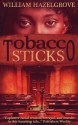 Tobacco Sticks - William Elliott Hazelgrove