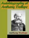 Autobiography of Anthony Trollope - Anthony Trollope