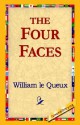 The Four Faces - William Le Queux