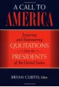 A Call to America: Inspiring and Empowering Quotations from the 43 Presidents of the United States - Bryan Curtis