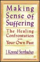 Making Sense of Suffering: The Healing Confrontation with Your Own Past - J. Konrad Stettbacher, J. Konrad Stettbacher