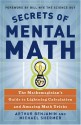 Secrets of Mental Math: The Mathemagician's Guide to Lightning Calculation and Amazing Math Tricks - Arthur Benjamin, Michael Shermer