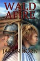 Wald Afire (The Wald Chronicles) - Jason Born