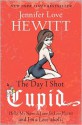 The Day I Shot Cupid: Hello, My Name Is Jennifer Love Hewitt and I'm a Love-aholic - Jennifer Love Hewitt