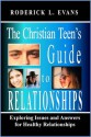 The Christian Teen's Guide to Relationships: Exploring Issues and Answers for Healthy Relationships - Roderick L. Evans