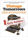 Vintage Tomorrows A Historian And A Futurist Journey Through Steampunk Into The Future of Technology - James H. Carrott, Brian David Johnson