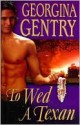 To Wed A Texan - Georgina Gentry