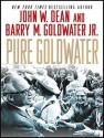 Pure Goldwater - John W. Dean, Mel Foster, Barry M. Goldwater Jr.