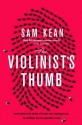 The Violinist's Thumb: And other extraordinary true stories as written by our DNA - Sam Kean