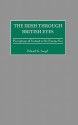 The Irish Through British Eyes: Perceptions Of Ireland In The Famine Era - Edward G. Lengel