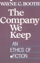 The Company We Keep: An Ethics of Fiction - Wayne C. Booth