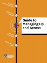 HBR Guide to Managing Up and Across - Harvard Business Review