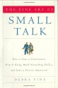 The Fine Art of Small Talk: How To Start a Conversation, Keep It Going, Build Networking Skills -- and Leave a Positive Impression! - Debra Fine