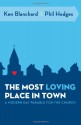 The Most Loving Place in Town: A Modern Day Parable for the Church - Kenneth H. Blanchard, Phil Hodges