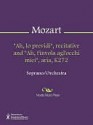 "Ah, lo previdi", recitative and "Ah, t'invola agl'occhi miei", aria, K272 - Wolfgang Amadeus Mozart