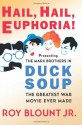 Hail, Hail, Euphoria!: Presenting the Marx Brothers in Duck Soup, the Greatest War Movie Ever Made - Roy Blount Jr.