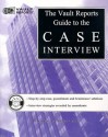 Case Interview: The Vault.com Guide to the Case Interview (Vault Guide to the Case Interview) - Vault.com