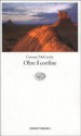 Oltre il confine - Rossella Bernascone, Cormac McCarthy, Andrea Carosso