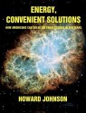 Energy, Convenient Solutions: How Americans Can Solve the Energy Crisis in Ten Years - Howard Johnson