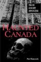 Haunted Canada: True Ghost Stories - Pat Hancock