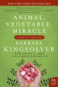 Animal, Vegetable, Miracle : A Year of Food Life - Barbara Kingsolver, Steven L. Hopp, Camille Kingsolver